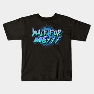 WALK FOR ME! Kids T-Shirt